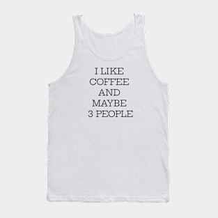 I Like Coffee And Maybe 3 People Tank Top